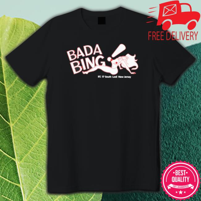 Official Bada Bing Rt 17 South Lodi New Jersey Crewneck Sweatshirt Official Bada Bing Rt 17 South Lodi New Jersey T-Shirt