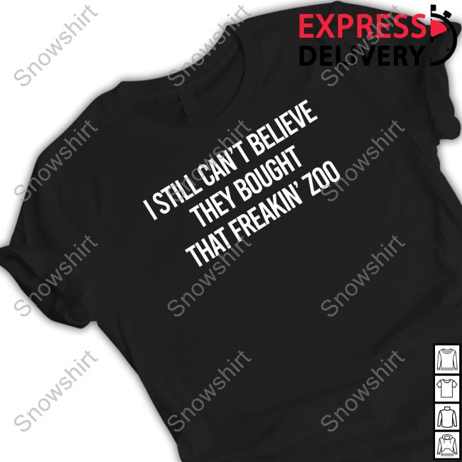 I Still Can't Believe Shirts