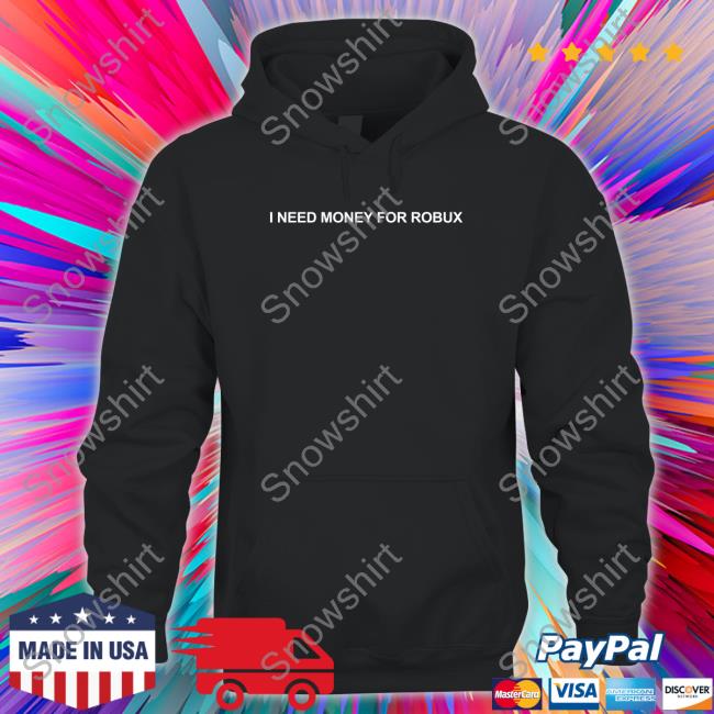 I Need Money For Robux Hoodie Tom Arnold