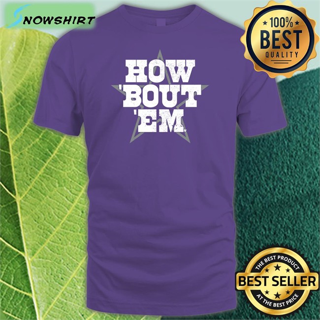 Breakingt How 'Bout 'Em T Shirt How 'Bout 'Em Long Sleeve Shirt Breakingt