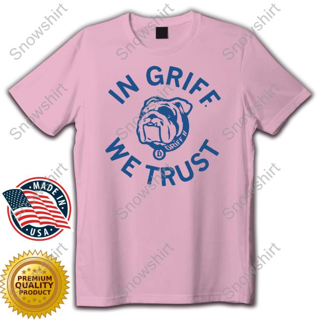 Official Griff II In Griff We Trust Hoodie Official Griff II In Griff We Trust Sweatshirts