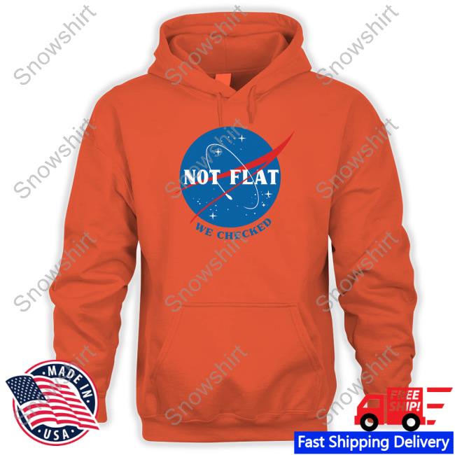 Ducon Space Not Flat We Checked NASA Shirt Not Flat We Checked NASA Hoodie