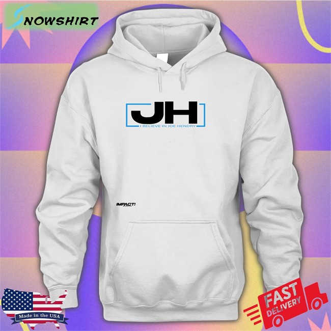 Impactwrestling Jh I Believe In Joe Hendry Hoodie Joe Hendry Jh I Believe In Joe Hendry Tees
