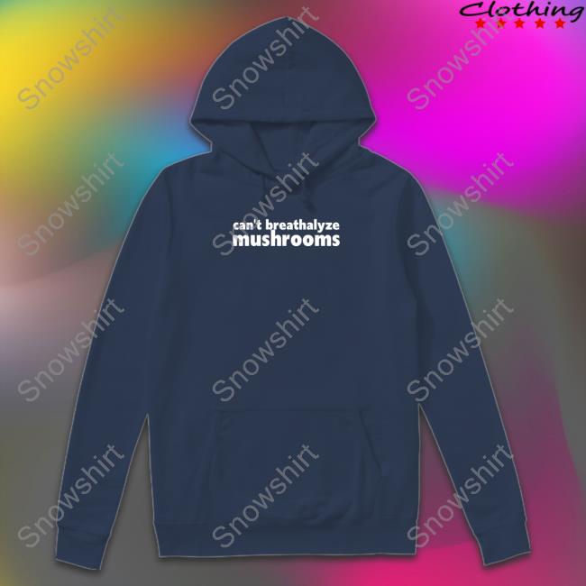 Can't Breathalyze Mushrooms Shirt Shirtsthtgohard Shirtsthtgohard Can't Breathalyze Mushrooms Shirt