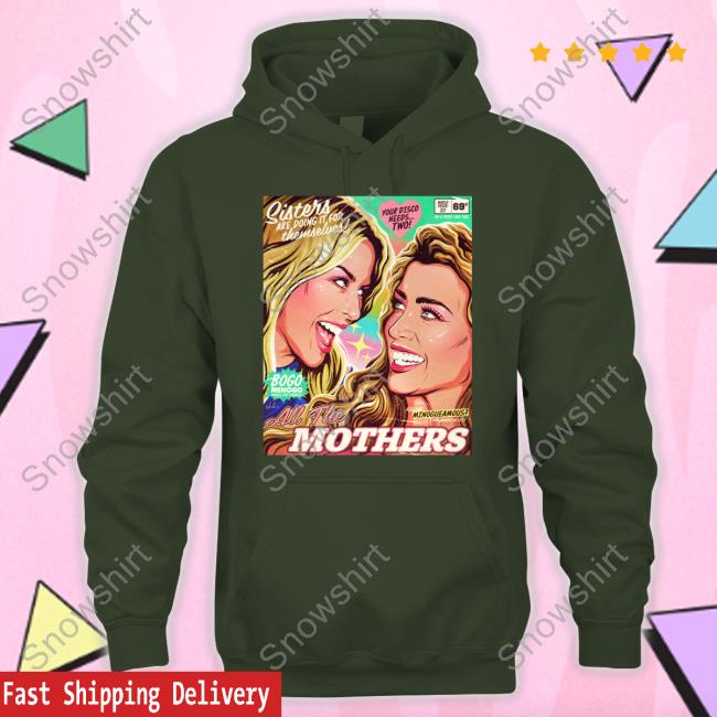 Nordacious Merch Kylie Minogue And Dannii Minogue All The Mothers T Shirt Official Sisters Are Doing It For Themselves All The Mothers Tee