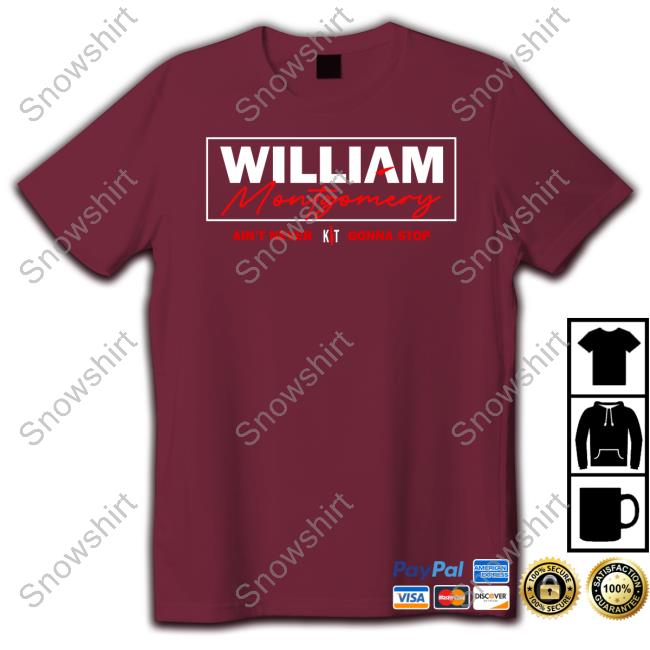 Official William Montgomery Ain't Never Gonna Stop Shirt