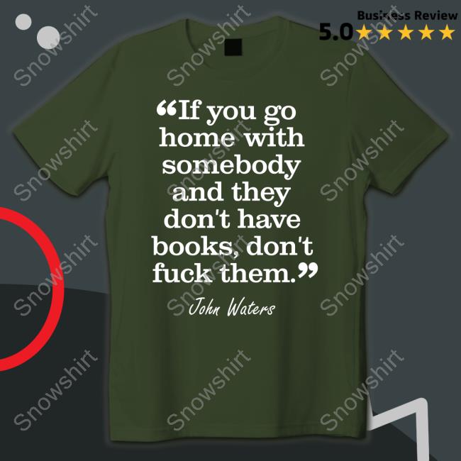 Stephen King If You Go Home With Somebody And They Don't Have Books Don't Fuck Them John Waters Hoodie