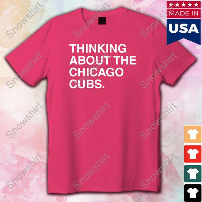 Obvious Shirts Thinking About The Chicago Cubs Shirt