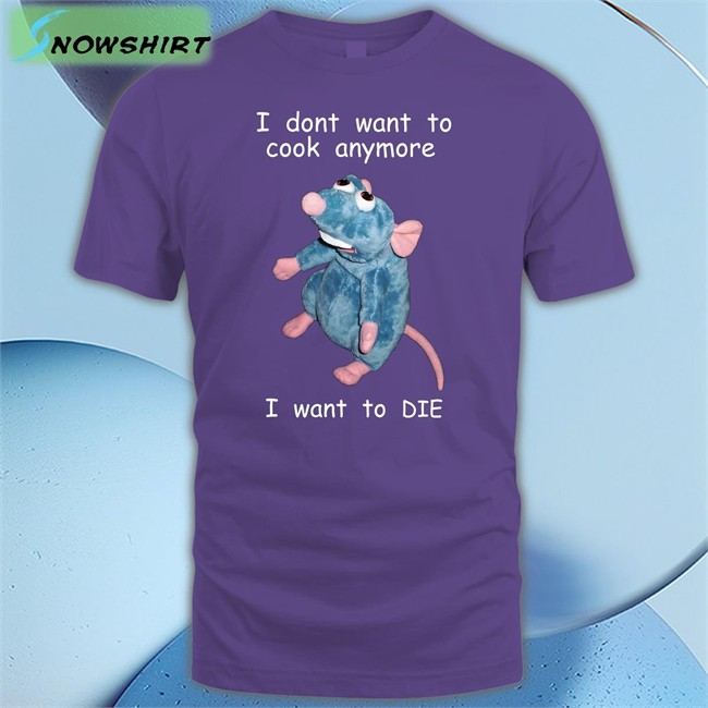 I Dont Want To Cook Anymore I Want To Die Tee
