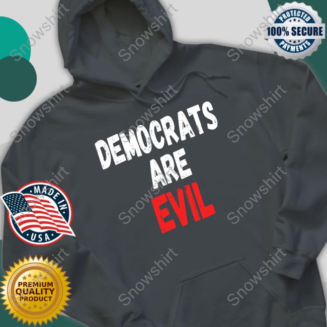 Democrats Are Evil Long Sleeve T Shirt Democrats Are Evil Shirts