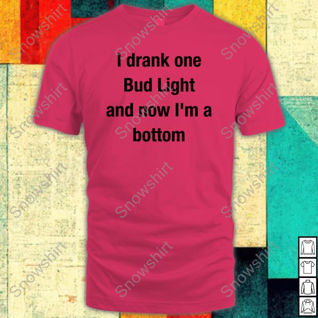 I Drank One Bud Light And Now I'm A Bottom Hoodie