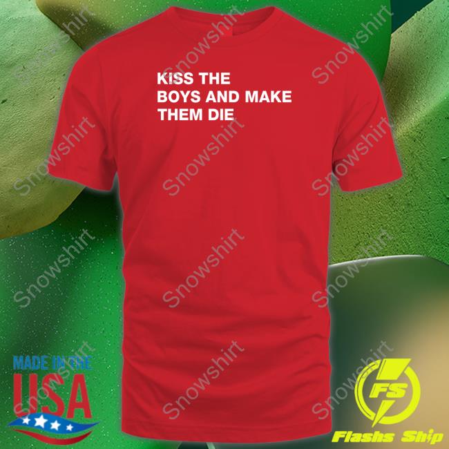 Official Kiss The Boys And Make Them Die V Neck T Shirt Kiss The Boys And Make Them Die Tee Shirt