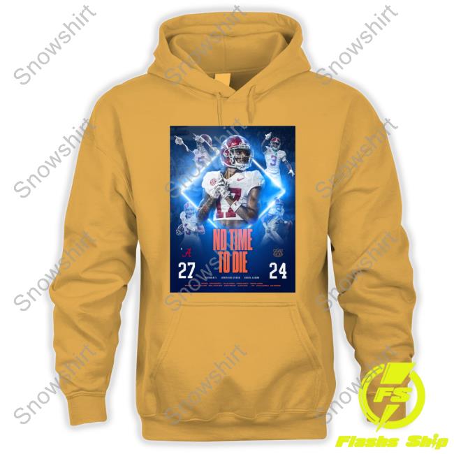 Official Alabama Football Game Win Poster Auburn 27 24 Shirt Official Alabama Football No Time To Die 27 24 Shirt