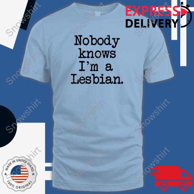 Shirts That Go Hard Nobody Knows I'm A Lesbian Original Hoodie Shirt