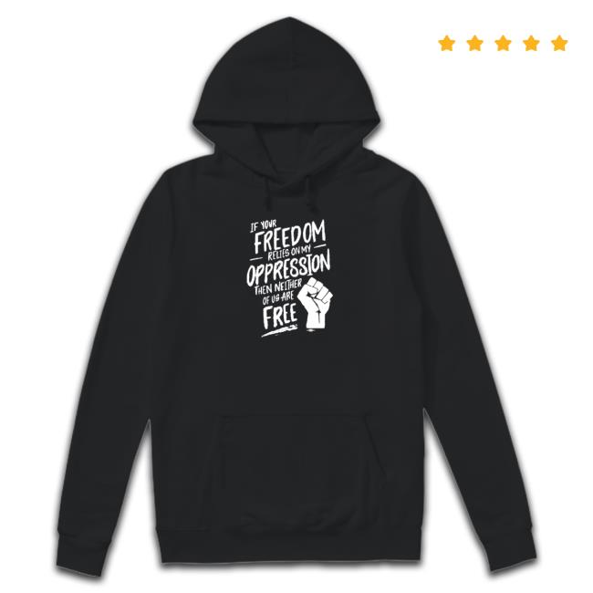 Official If Your Freedom Relies On My Oppression Tee Shirt Official Ilhan Omar Merch Store Official If Your Freedom Relies On My Oppression Hoody