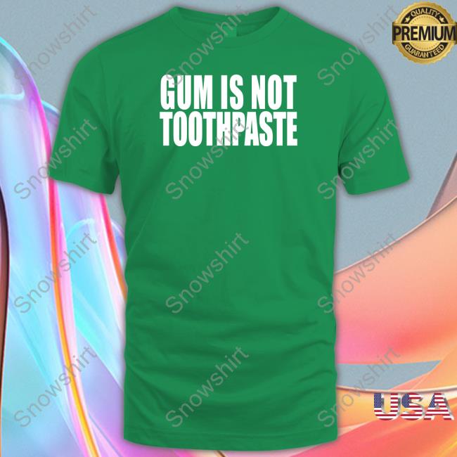 Gum Is Not Toothpaste Sweatshirt Red Shirts That Go Hard Gum Is Not Toothpaste Sweatshirt