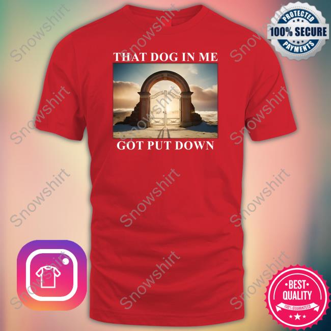Official Shitheadsteve Merch Dog In Me Got Put Down Shirt