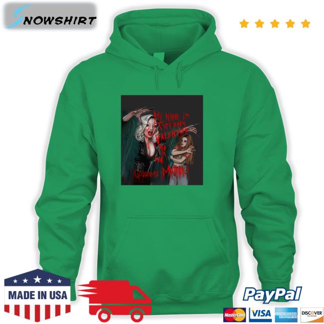Jennifer Tilly Lucasbavid My Name Is Tiffany Valentine And I'm Your Goddamn Mother T Shirt My Name Is Tiffany Valentine And I'm Your Goddamn Mother Sweatshirt
