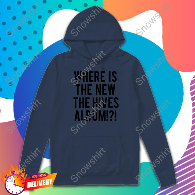 Where Is The New The Hives Album Shirt Official Where Is The New The Hives Album Cap