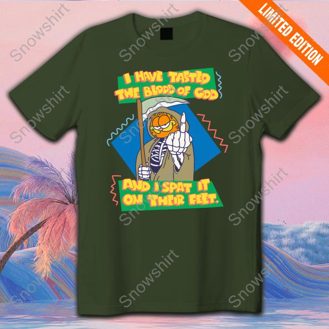 Garfield I Have Tasted The Blood Of God And I Spat It On Their Feet Shirt