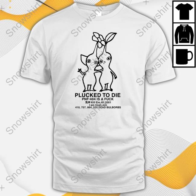 Official Plucked To Die Pnf 404 Is A Fuck T Shirt