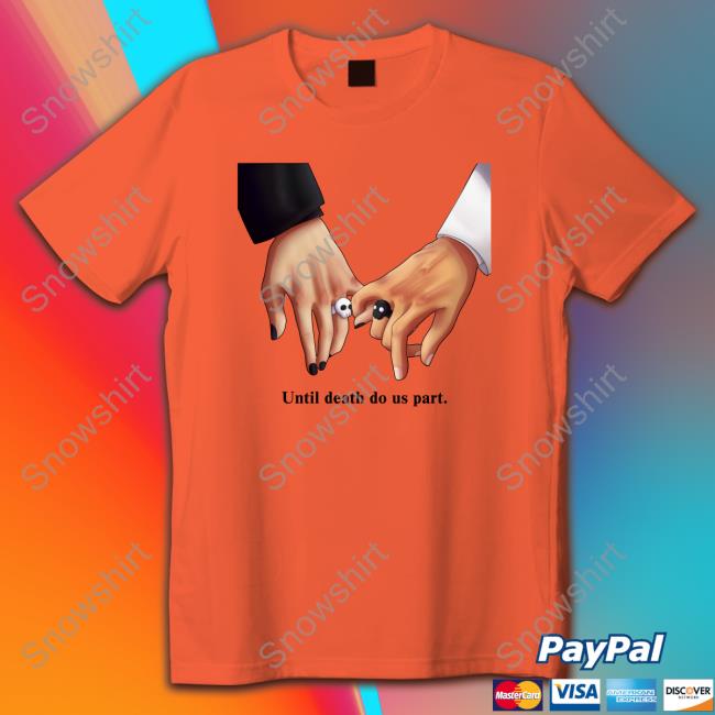 Until Death Do Us Part. Shirt Official Until Death Do Us Part. Shirt