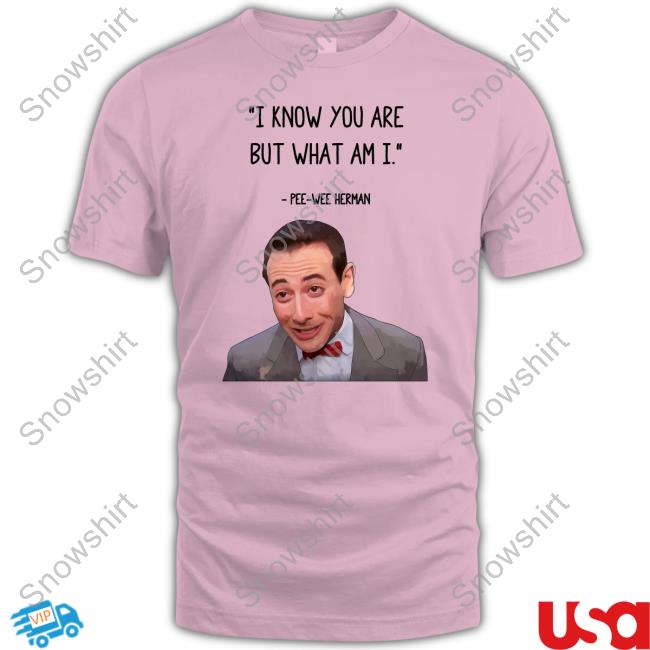 I Know You Are But What Am I Pee Wee Herman T Shirt 22 Words
