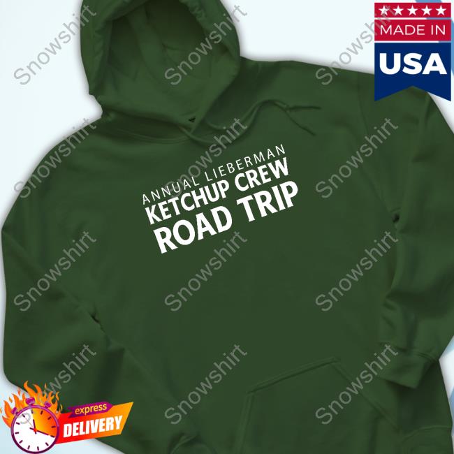 Official Annual Lieberman Ketchup Crew Road Trip Sweatshirt Official Annual Lieberman Ketchup Crew Road Trip Sweatshirt