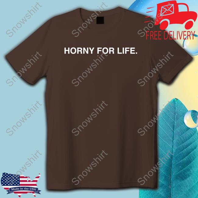 Obvious Shirts Shop Horny For Life Shirt Obvious Shirts Shop Horny For Life Tee Shirt