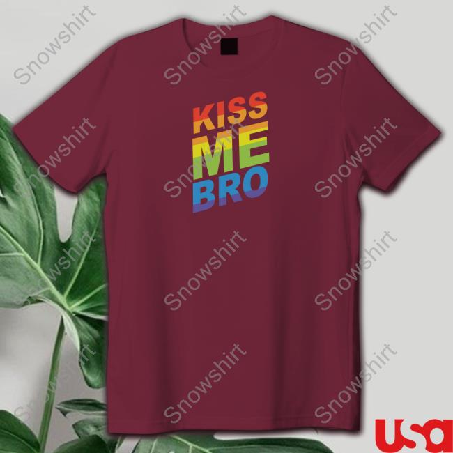 Kiss Me Bro Shirt