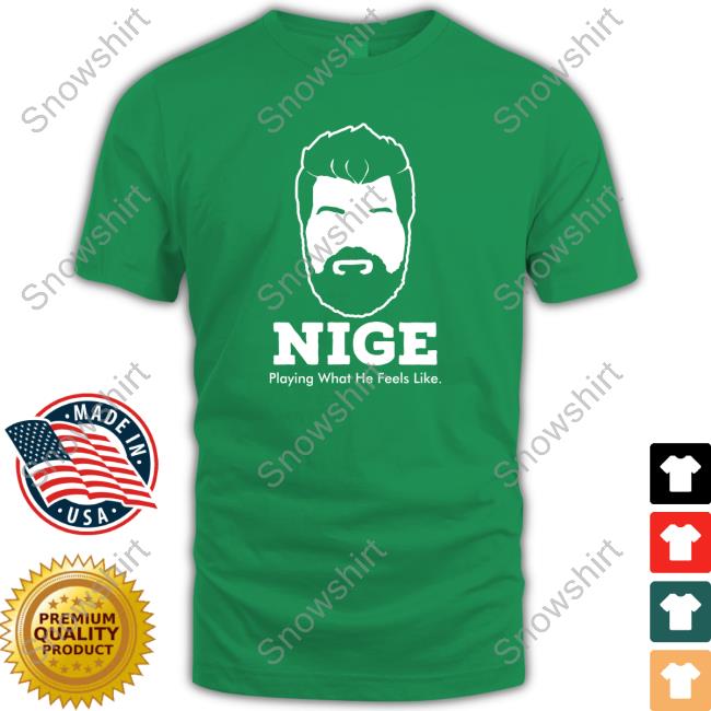 Official Nige Merch Nige Playing What He Feels Like Tee Official Nige Merch Nige Playing What He Feels Like T Shirt New Station For Canberra