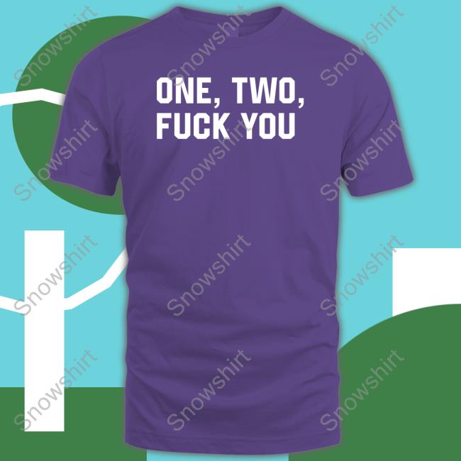 One Two Fuck You Shirt