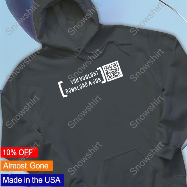 You Wouldn’T Download A Gun Limited Edition Tee Black You Wouldn’T Download A Gun Shirt Ctrl Pew Merch