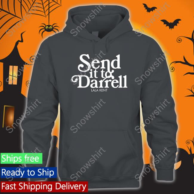 Send It To Darrell Lala Kent Sweatshirt