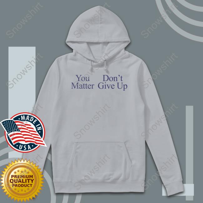You Matter Don't Give Up Long Sleeve T Shirt