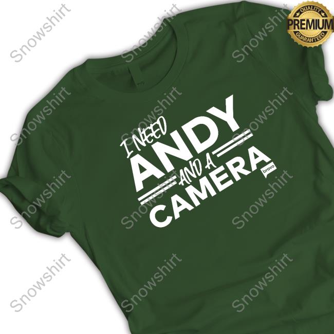 Vanderpump Rules Merch Vanderpump Rules I Need Andy And A Camera T Shirt Shopbybravo I Need Andy And A Camera Shirts