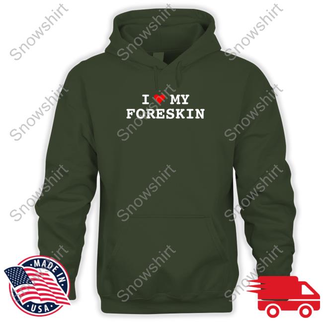I Love My Foreskin Tees Shirtsthtgohard I Love My Foreskin T-Shirt