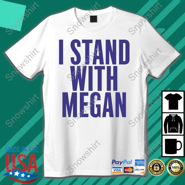 Official I Stand With Megan Tee Shirt
