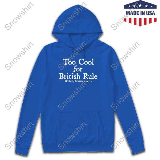 Official Tom Nichols Too Cool For British Rule Boston Massachusetts Shirt