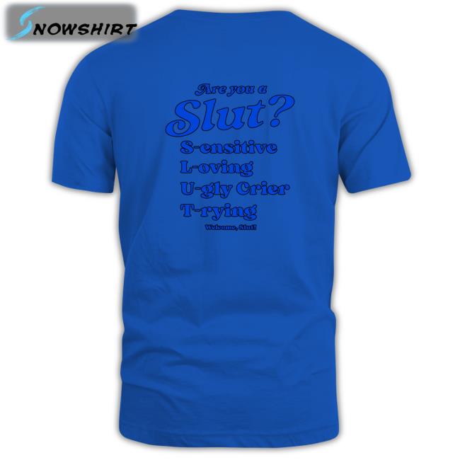 Smile Cult Merch I Am A Slut Are You A Slut S-Ensitive L-Oving U-Gly Crier T-Rying Welcome Slut Shirt Shirts That Go Hard I Am A Slut Are You A Slut S-Ensitive L-Oving U-Gly Crier T-Rying Welcome Slut Hoodie