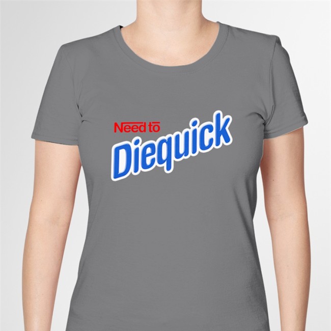 Very Cool Shirtz Merch Need To Diequick Tee Shirts That Go Hard Need To Diequick Shirt