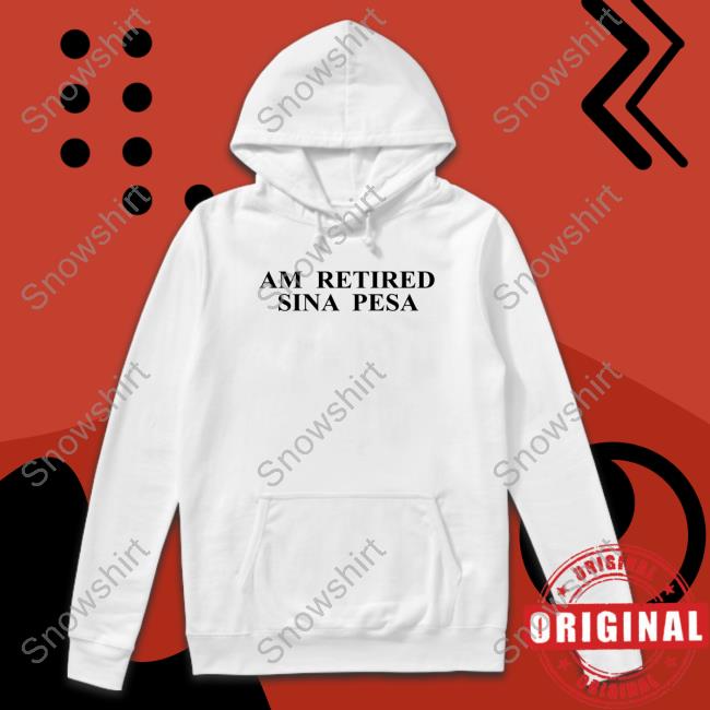 Am Retired Sina Pesa T-Shirt