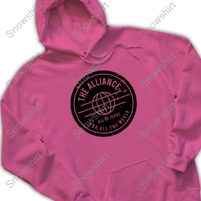 Official Hardware Store The Alliance All Of Jesus For All The World Hoodie