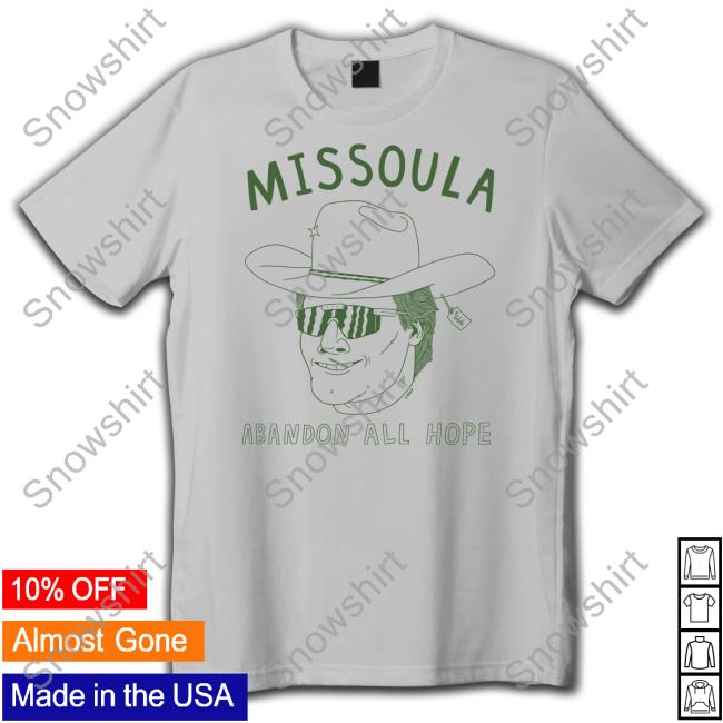Missoula Abandon All Hope T Shirt Missoula Abandon All Hope Hooded Sweatshirt