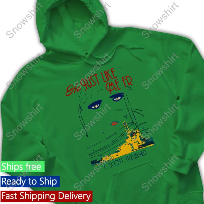 He Just Like Me Fr F Scott Fitzgerald Sweatshirt He Just Like Me Fr F Scott Fitzgerald Shirt Shirtsthtgohard
