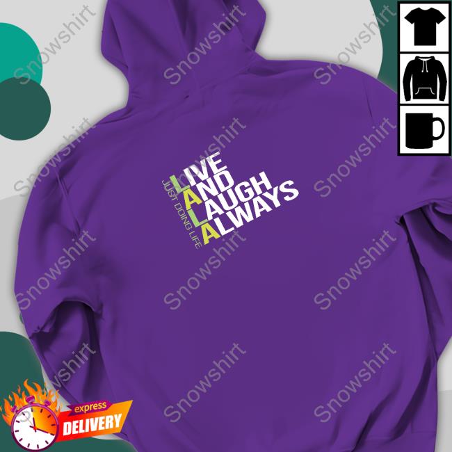 Official Just Doing Life Live and Laugh Always T-Shirt Official Just Doing Life Live and Laugh Always Hoodie