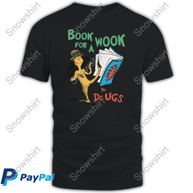 Shirts That Go Hard Book For A Wook By Dr. Ugs Shirt Book For A Wook T Shirt