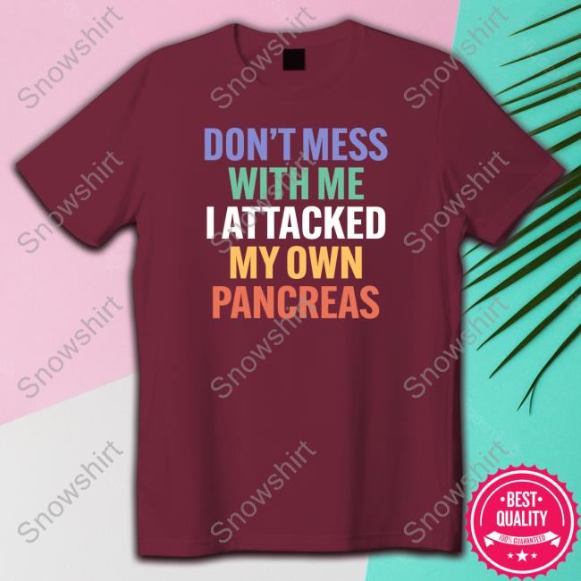 Official Type 1 Diabetes Don't Mess With Me I Attacked My Own Pancreas Sweatshirt