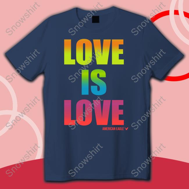 Love Is Love American Eagle Hoodie Love Is Love American Eagle Shirt