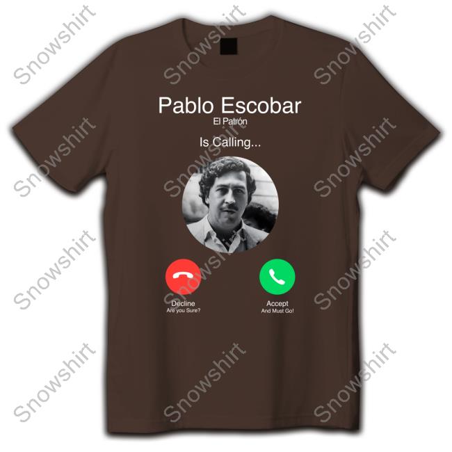 Official Pablo Escobar El Patron Is Calling Shirt Official Pablo Escobar El Patron Is Calling Crewneck Sweatshirt